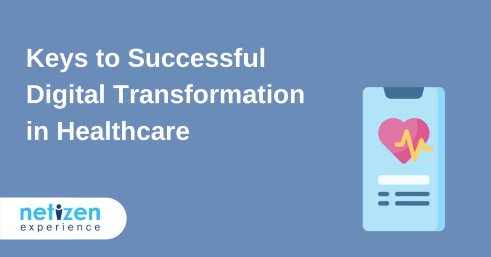 Keys To Successful Digital Transformation In Healthcare Netizen