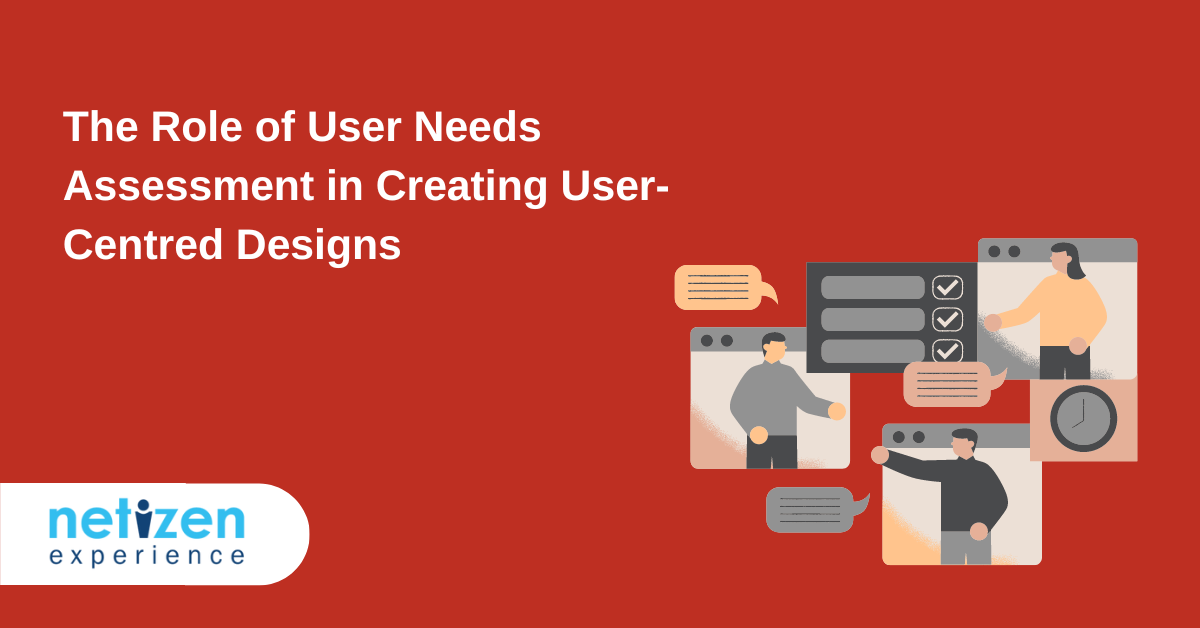 The Role of User Needs Assessment in Creating User-Centred Designs